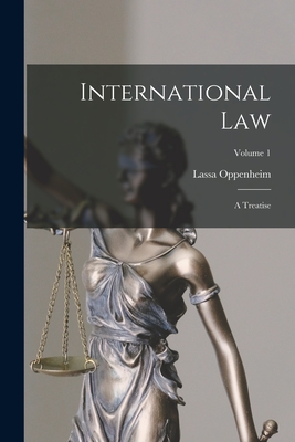 International Law: A Treatise; Volume 1 - Oppenheim, Lassa