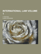 International Law; A Treatise Volume 1