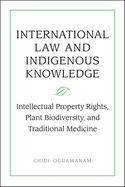 International Law and Indigenous Knowledge: Intellectual Property, Plant Biodiversity, and Traditional Medicine