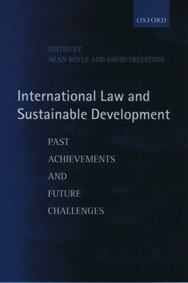 International Law and Sustainable Development: Past Achievements and Future Challenges - Boyle, Alan (Editor), and Freestone, David (Editor)