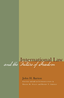 International Law and the Future of Freedom - Barton, John H, and Stacy, Helen M (Introduction by), and Greely, Henry T (Introduction by)