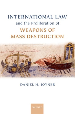 International Law and the Proliferation of Weapons of Mass Destruction - Joyner, Daniel H