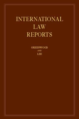 International Law Reports: Volume 172 - Greenwood, Christopher, Sir (Editor), and Lee, Karen (Editor)