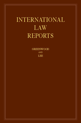 International Law Reports: Volume 174 - Greenwood, Christopher, Sir (Editor), and Lee, Karen (Editor)