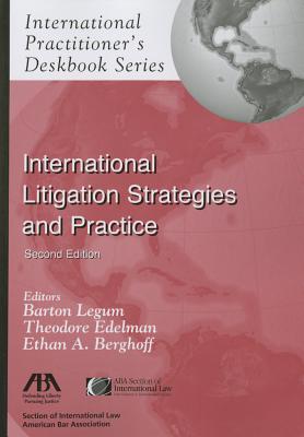 International Litigation Strategies and Practice: International Practitioner's Deskbook Series - Legum, Barton (Editor), and Edelman, Theodore (Editor), and Berghoff, Ethan A (Editor)