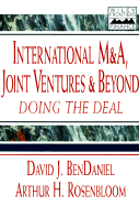 International M&A, Joint Ventures and Beyond: Doing the Deal - BenDaniel, David J, and Rosenbloom, Arthur H, and Hanks, James J