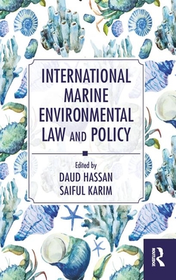 International Marine Environmental Law and Policy - Hassan, Daud (Editor), and Karim, Saiful (Editor)