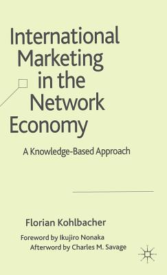 International Marketing in the Network Economy: A Knowledge-Based Approach - Kohlbacher, F