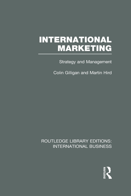 International Marketing (RLE International Business): Strategy and Management - Gilligan, Colin, and Hird, Martin