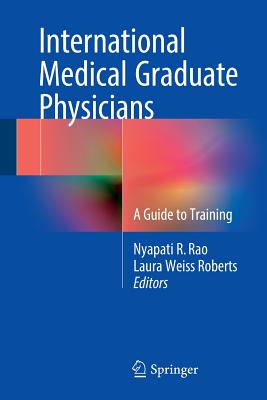 International Medical Graduate Physicians: A Guide to Training - Rao, Nyapati R (Editor), and Roberts, Laura Weiss, MD, Ma (Editor)