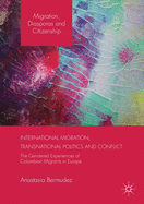 International Migration, Transnational Politics and Conflict: The Gendered Experiences of Colombian Migrants in Europe