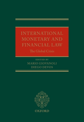 International Monetary and Financial Law: The Global Crisis - Giovanoli, Mario (Editor), and Devos, Diego (Editor)