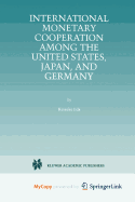 International Monetary Cooperation Among the United States, Japan, and Germany - Iida, Keisuke