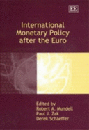 International Monetary Policy After the Euro - Mundell, Robert A (Editor), and Zak, Paul J (Editor), and Schaeffer, Derek (Editor)