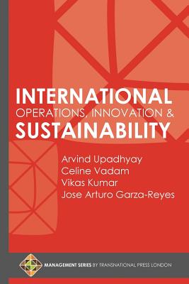 International Operations, Innovation and Sustainability - Vadam, Celine, and Kumar, Vikas, and Garza-Reyes, Jose Arturo