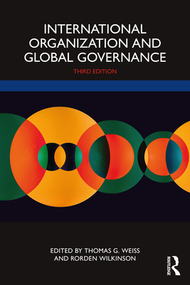 International Organization and Global Governance - Weiss, Thomas G (Editor), and Wilkinson, Rorden (Editor)