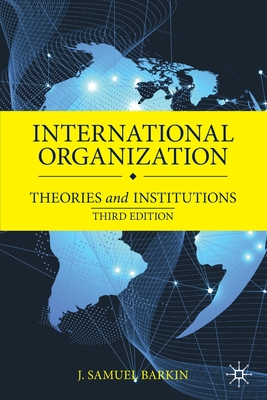 International Organization: Theories and Institutions - Barkin, J Samuel