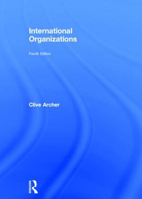 International Organizations - Archer, Clive, Professor