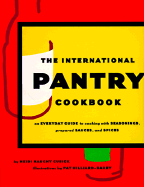 International Pantry Cookbook: An Everyday Guide to Cooking with Seasonings, Prepared Sauces, and Spices - Cusick, Heidi Haughy, and Cusick, Heidy H, and Dickerson, Heidi Haughy