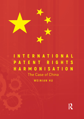 International Patent Rights Harmonisation: The Case of China - Hu, Weinian