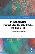 International Peacebuilding and Local Involvement: A Liberal Renaissance?