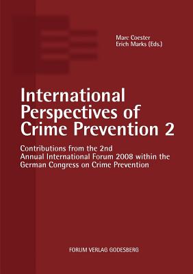 International Perspectives of Crime Prevention 2: Contributions from the 2nd Annual International Forum 2008 - Coester, Marc, and Marks, Erich (Editor)