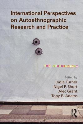 International Perspectives on Autoethnographic Research and Practice - Turner, Lydia (Editor), and Short, Nigel (Editor), and Grant, Alec (Editor)