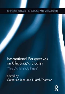 International Perspectives on Chicana/o Studies: This World is My Place - Leen, Catherine (Editor), and Thornton, Niamh (Editor)