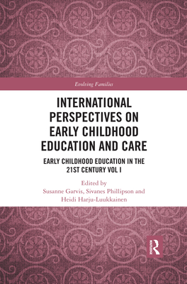 International Perspectives on Early Childhood Education and Care: Early Childhood Education in the 21st Century Vol I - Garvis, Susanne (Editor), and Phillipson, Sivanes (Editor), and Harju-Luukkainen, Heidi (Editor)