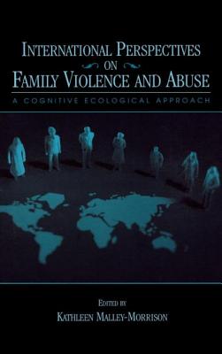 International Perspectives on Family Violence and Abuse: A Cognitive Ecological Approach - Malley-Morrison, Kathleen (Editor)