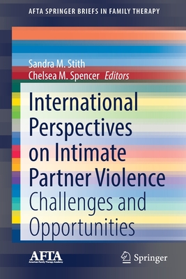 International Perspectives on Intimate Partner Violence: Challenges and Opportunities - Stith, Sandra M (Editor), and Spencer, Chelsea M (Editor)