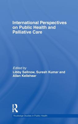 International Perspectives on Public Health and Palliative Care - Sallnow, Libby (Editor), and Kumar, Suresh (Editor), and Kellehear, Allan (Editor)