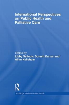 International Perspectives on Public Health and Palliative Care - Sallnow, Libby (Editor), and Kumar, Suresh (Editor), and Kellehear, Allan (Editor)