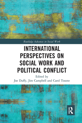 International Perspectives on Social Work and Political Conflict - Duffy, Joe (Editor), and Campbell, Jim (Editor), and Tosone, Carol (Editor)