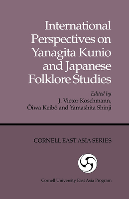 International Perspectives on Yanagita Kunio and Japanese Folklore Studies - Koschmann, J Victor (Editor), and Oiwa, Keibo (Editor), and Yamashita, Shinji (Editor)