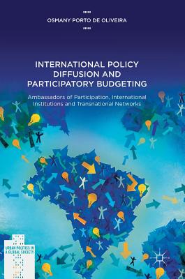 International Policy Diffusion and Participatory Budgeting: Ambassadors of Participation, International Institutions and Transnational Networks - Porto De Oliveira, Osmany