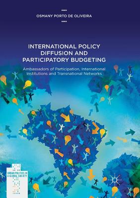 International Policy Diffusion and Participatory Budgeting: Ambassadors of Participation, International Institutions and Transnational Networks - Porto De Oliveira, Osmany