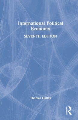 International Political Economy: International Student Edition - Oatley, Thomas