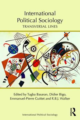 International Political Sociology: Transversal Lines - Basaran, Tugba (Editor), and Bigo, Didier (Editor), and Guittet, Emmanuel-Pierre (Editor)