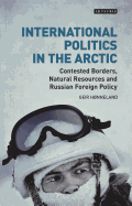 International Politics in the Arctic: Contested Borders, Natural Resources and Russian Foreign Policy