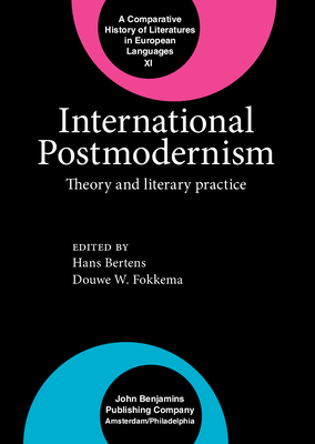 International Postmodernism: Theory and Literary Practice - Bertens, Hans (Editor), and Fokkema, Douwe W (Editor)