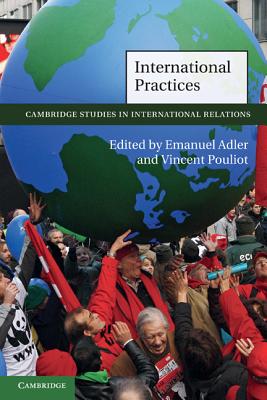 International Practices - Adler, Emanuel (Editor), and Pouliot, Vincent (Editor)