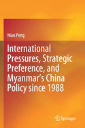 International Pressures, Strategic Preference, and Myanmar's China Policy Since 1988