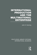 International Production and the Multinational Enterprise (Rle International Business)