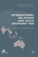 International Relations and Asia's Southern Tier: ASEAN, Australia, and India