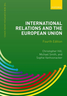 International Relations and the European Union - Hill, Christopher, and Smith, Michael, and Vanhoonacker, Sophie