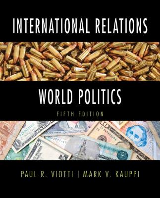 International Relations and World Politics: United States Edition - Viotti, Paul R., and Kauppi, Mark V.