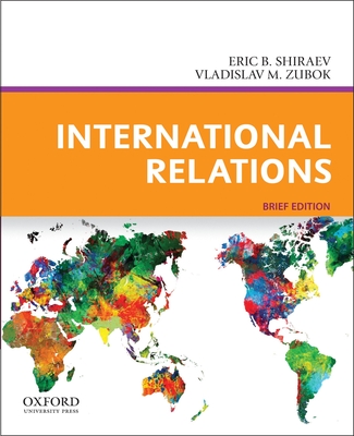 International Relations: Brief Edition - Shiraev, Eric B, Professor, and Zubok, Vladislav M, Professor