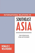 International Relations in Southeast Asia: The Struggle for Autonomy: The Struggle for Autonomy