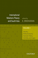 International Relations Theory and South Asia: Volume 1: Political Economy, Domestic Politics, Identities, and Images